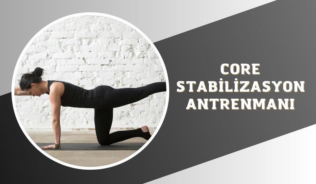 CORE STABİLİZASYON ANTRENMANI 
